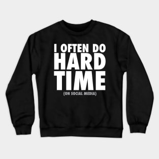 I Often Do Hard Time On Social Media Ban Crewneck Sweatshirt